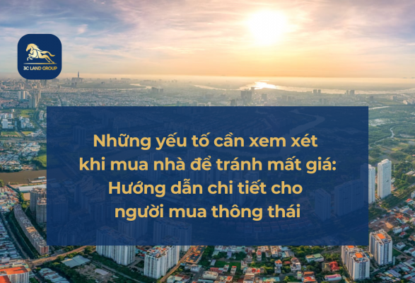 Những yếu tố cần xem xét khi mua nhà để tránh mất giá: Hướng dẫn chi tiết cho người mua thông thái