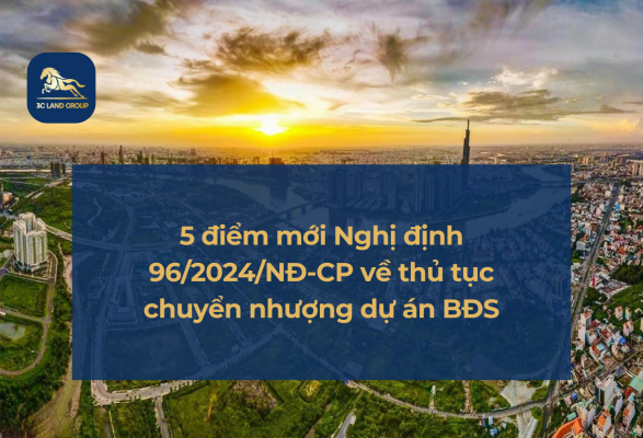 5 điểm mới Nghị định 96/2024/NĐ-CP về thủ tục chuyển nhượng dự án bất động sản