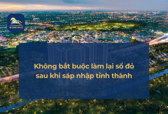 Không bắt buộc làm lại sổ đỏ sau khi sáp nhập tỉnh thành