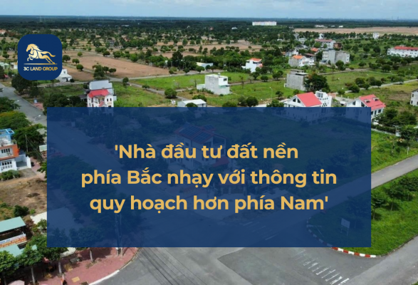 Nhà đầu tư đất nền phía Bắc nhạy với thông tin quy hoạch hơn phía Nam