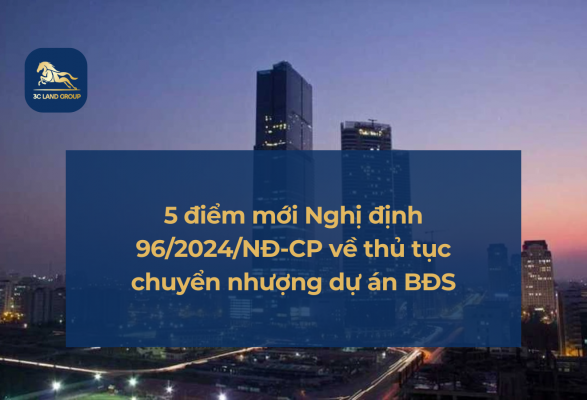 5 điểm mới Nghị định 96/2024/NĐ-CP về thủ tục chuyển nhượng dự án bất động sản