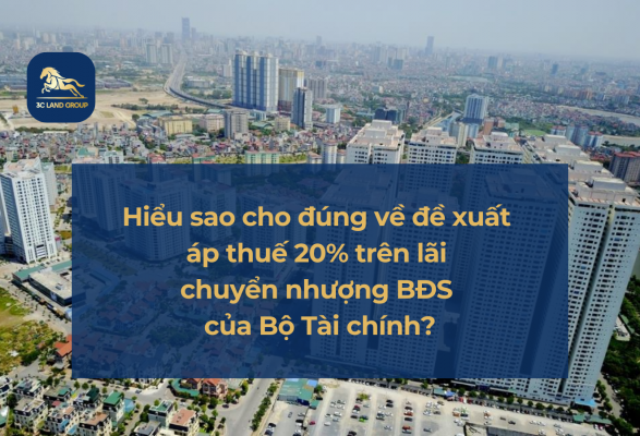 Hiểu sao cho đúng về đề xuất áp thuế 20% trên lãi chuyển nhượng bất động sản của Bộ Tài chính?