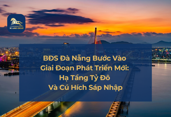 Bất Động Sản Đà Nẵng Bước Vào Giai Đoạn Phát Triển Mới: Hạ Tầng Tỷ Đô Và Cú Hích Sáp Nhập