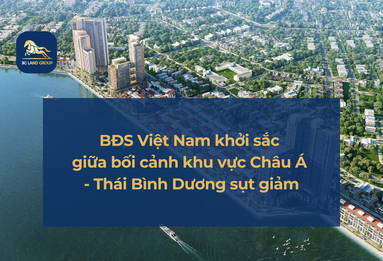 Bất động sản Việt Nam khởi sắc giữa bối cảnh khu vực Châu Á - Thái Bình Dương sụt giảm