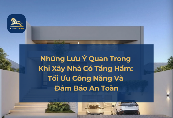 Những Lưu Ý Quan Trọng Khi Xây Nhà Có Tầng Hầm: Tối Ưu Công Năng Và Đảm Bảo An Toàn