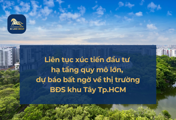 Liên tục xúc tiến đầu tư hạ tầng quy mô lớn, chuyên gia dự báo bất ngờ về thị trường BĐS khu Tây Tp.HCM