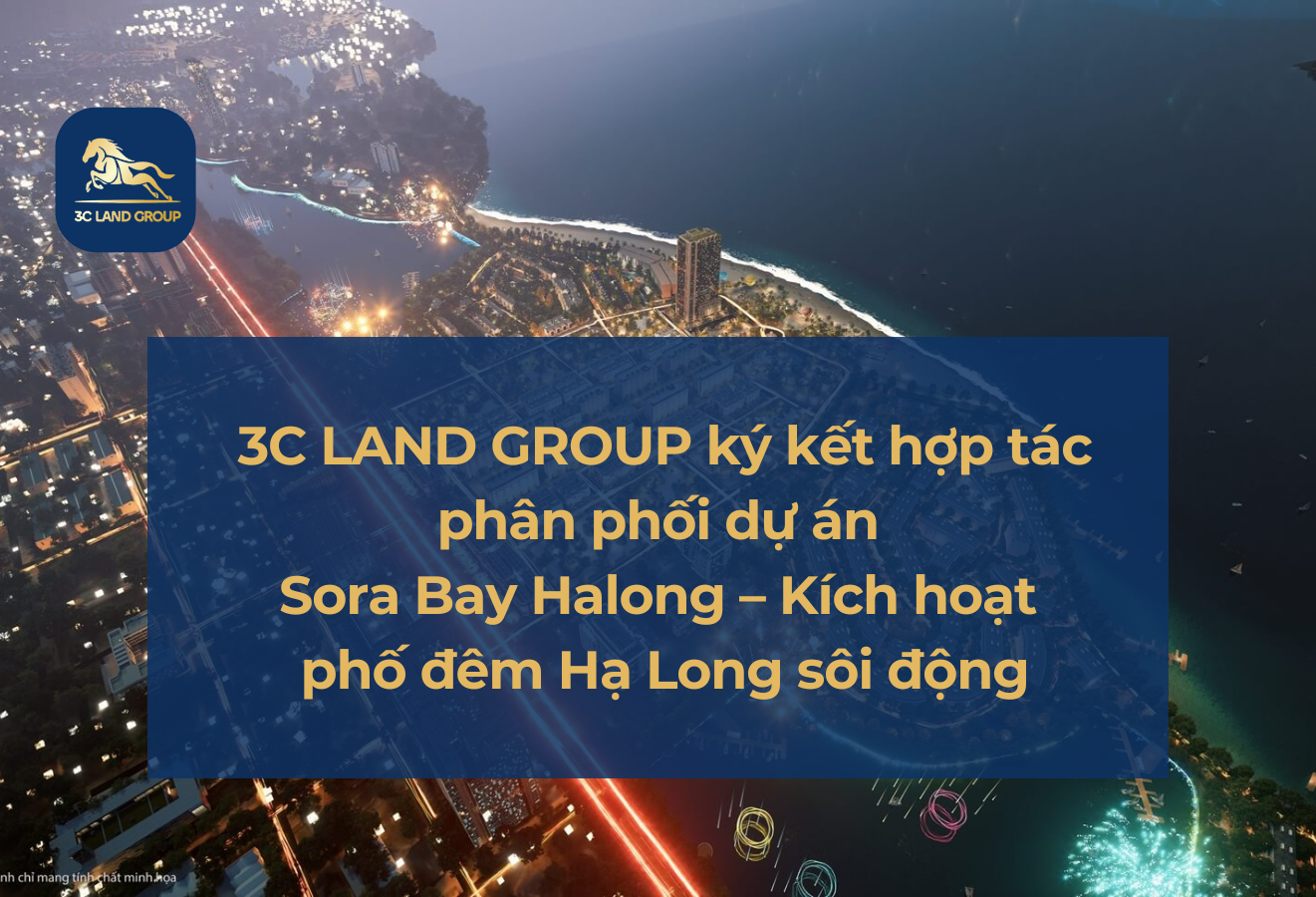 3C LAND GROUP ký kết hợp tác phân phối dự án Sora Bay Halong – Kích hoạt phố đêm Hạ Long sôi động
